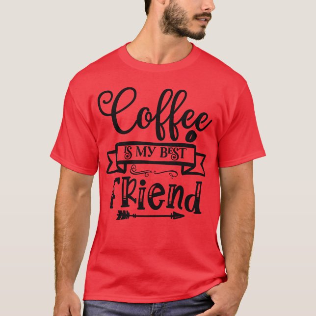 Coffee Is My Best Friend Coffee Lover Coffee girl T-Shirt (Front)