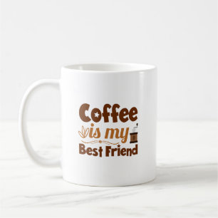 Coffee is my best friend coffee mug