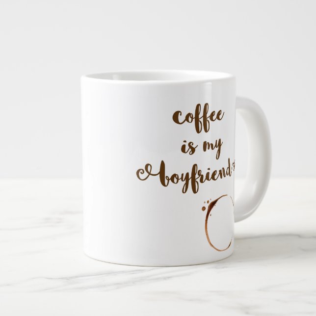 Coffee is my Boyfriend - Jumbo Mug (Front Right)