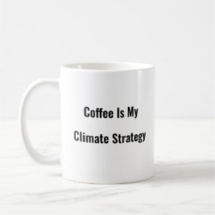 Coffee Is My Climate Strategy funny coffee mug 