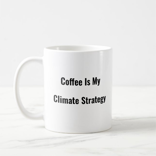 Coffee Is My Climate Strategy funny coffee mug  (Left)