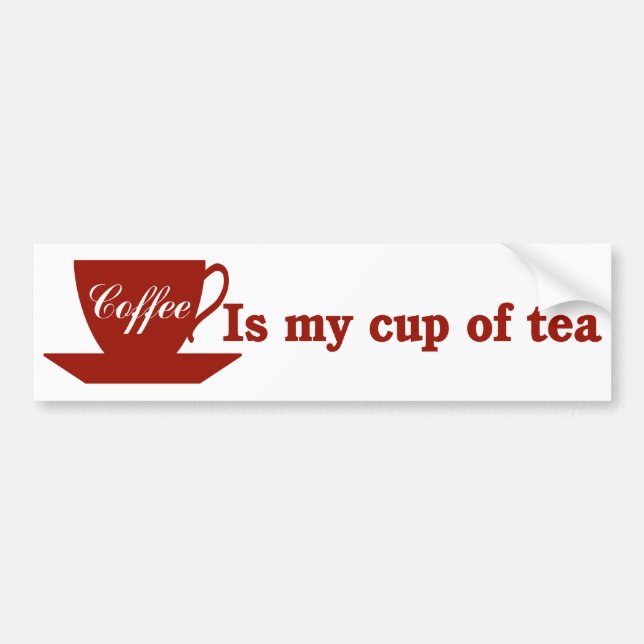 Coffee is my cup of tea bumper sticker (Front)