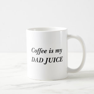Coffee is my dad juice mug