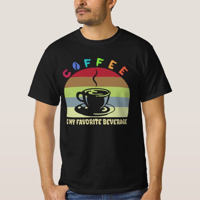 coffee is my favourite beverage  T-Shirt (Front)