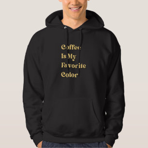 Coffee Is My Favourite Colour Funny Coffee Lovers Hoodie
