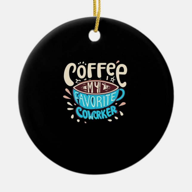 Coffee Is My Favourite Coworker  Ceramic Tree Decoration (Front)