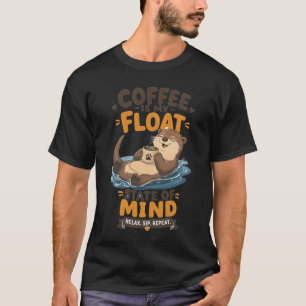 Coffee Is My Float State Of Mind Cute Otter Coffee T-Shirt
