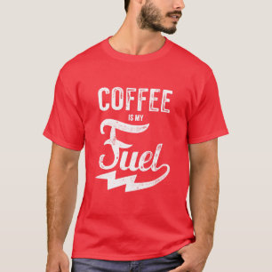 Coffee Is My Fuel T-Shirt