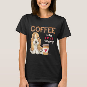 Coffee Is My Love Language Basset Hound Puppy T-Shirt