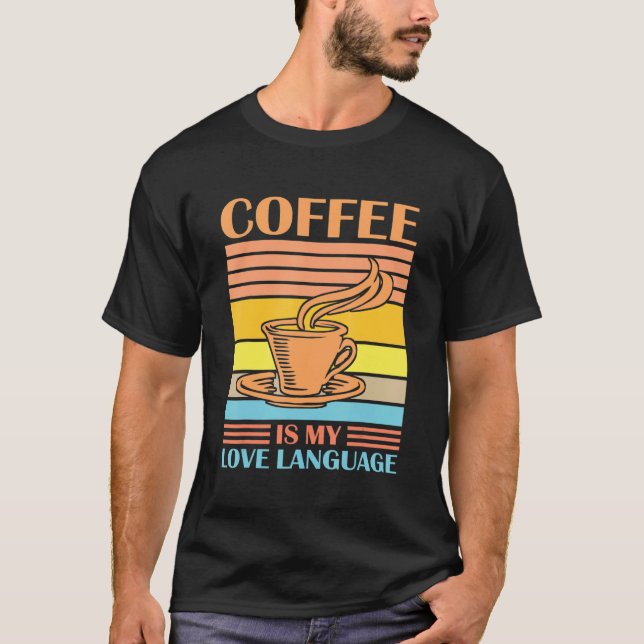 Coffee Is My Love Language Funny Coffee Lovers Dri T-Shirt (Front)