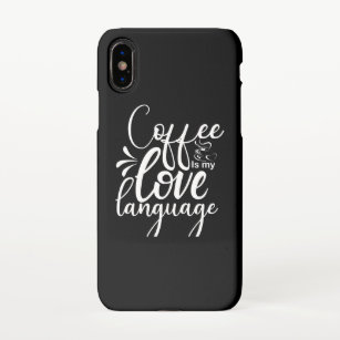 Coffee Is My Love Language iPhone X Case