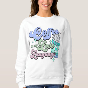 Coffee is my love language sweatshirt