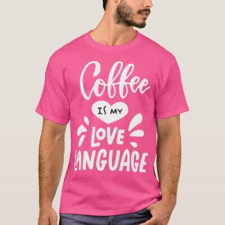 Coffee is my Love Language T-Shirt