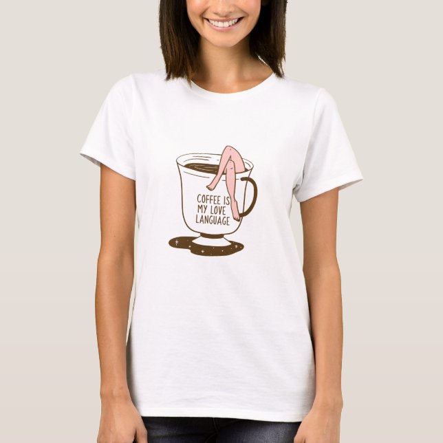 Coffee Is My Love Language T-Shirt (Front)