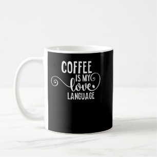 Coffee Is My Love Language T-shirt Caffeine Addict Mug