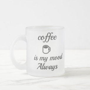 Coffee Is My Mood Always Mug   Cute Minimal Coffee