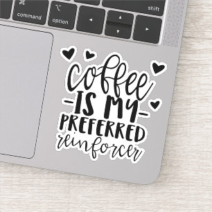 Coffee is my preferred reinforcer, ABA sticker,