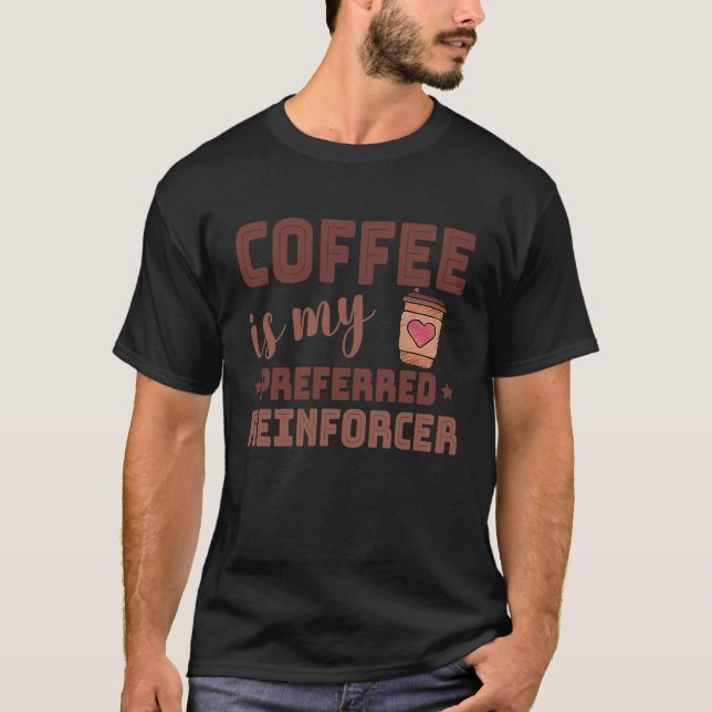 Coffee Is My Preferred Reinforcer Behavior Analyst T-Shirt (Front)