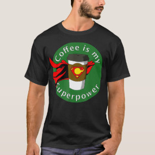 Coffee is My Superpower  T-Shirt