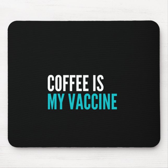 Coffee is my vaccine mouse mat (Front)