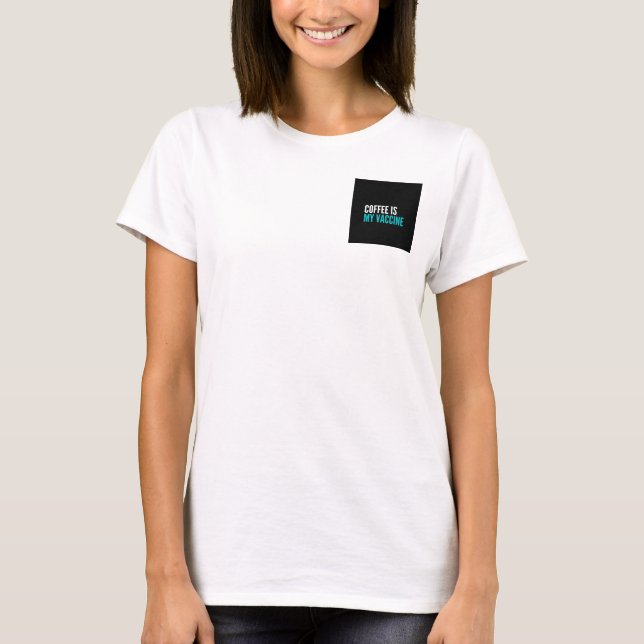 Coffee is my vaccine T-Shirt (Front)