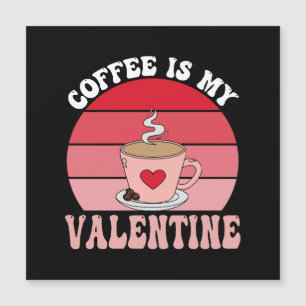 Coffee Is My Valentine