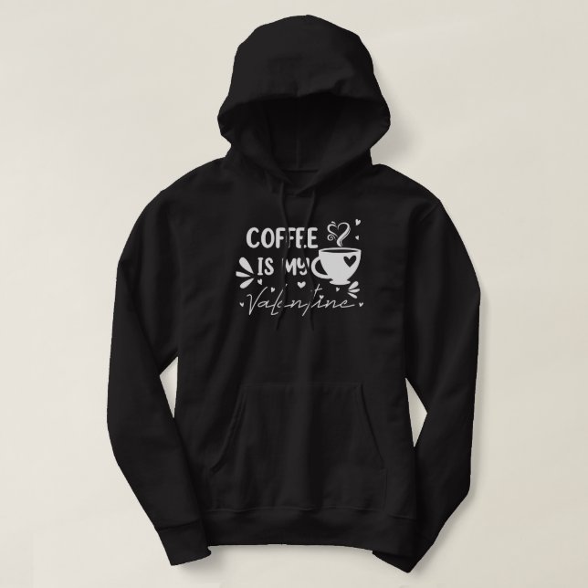 COFFEE IS MY VALENTINE2 HOODIE (Design Front)