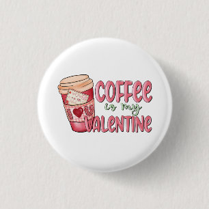 Coffee Is My Valentine 3 Cm Round Badge