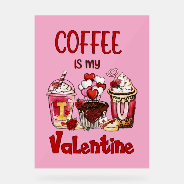 Coffee Is My Valentine Acrylic Sign (Front)