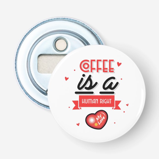 Coffee Is My Valentine Bottle Opener (Front)