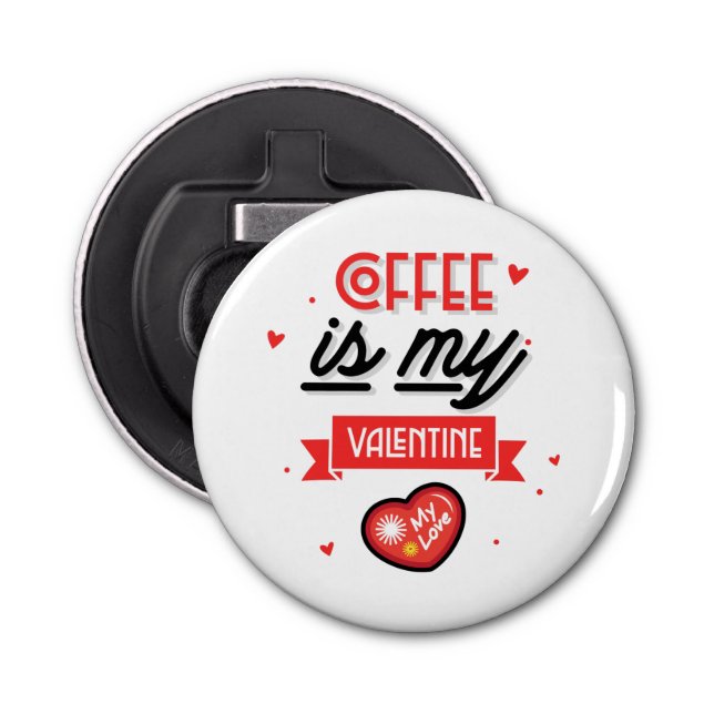 Coffee Is My Valentine Bottle Opener (Front)