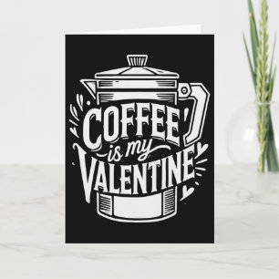 Coffee Is My Valentine  Card