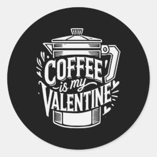 Coffee Is My Valentine Classic Round Sticker