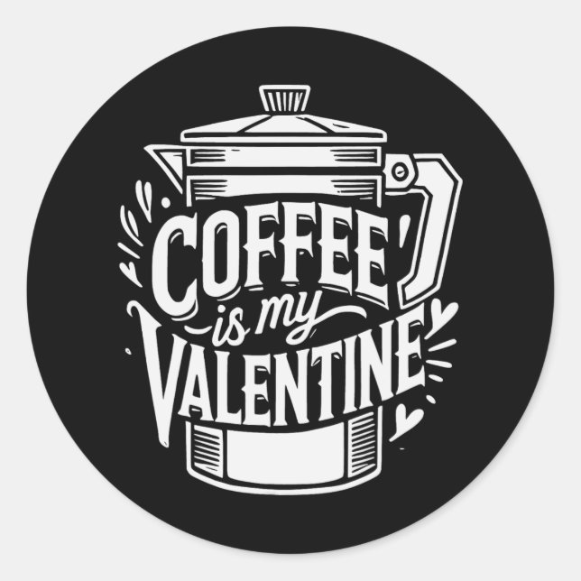Coffee Is My Valentine  Classic Round Sticker (Front)