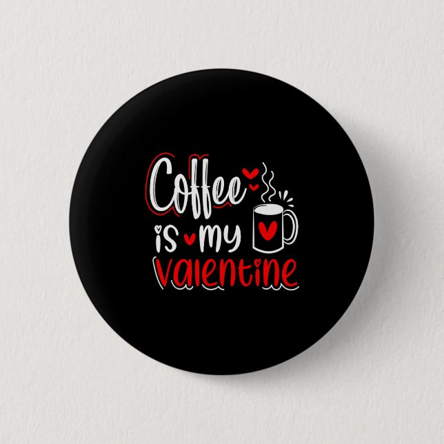 Coffee Is My Valentine Coffee Lover Valentines Day 6 Cm Round Badge (Front)