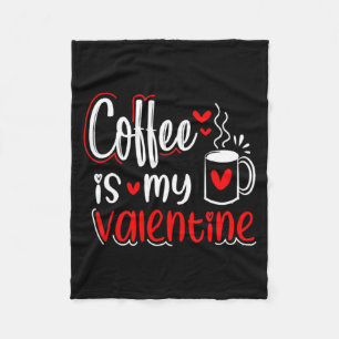 Coffee Is My Valentine Coffee Lover Valentines Day Fleece Blanket
