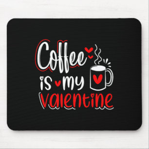 Coffee Is My Valentine Coffee Lover Valentines Day Mouse Mat