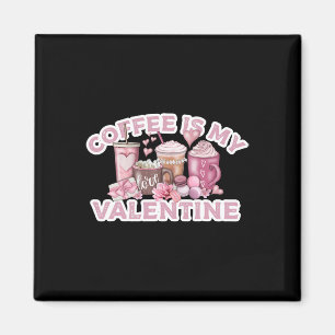 Coffee Is My Valentine - Cute Fun Valentine's Day Magnet