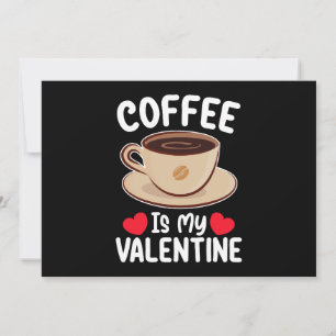 Coffee Is My Valentine Day Funny Caffeine Invitation