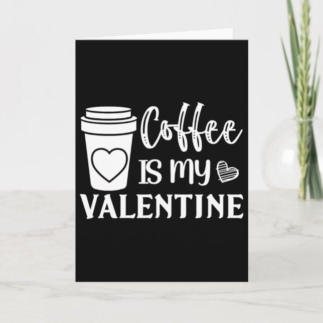 Coffee Is My Valentine For Men And Women Coffee Lo Card (Front)