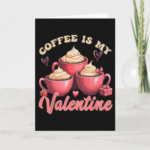 Coffee Is My Valentine Funny Coffee Lover Humor Fo Card