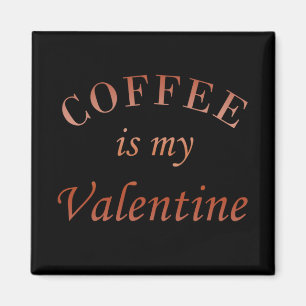 Coffee is my valentine funny magnet