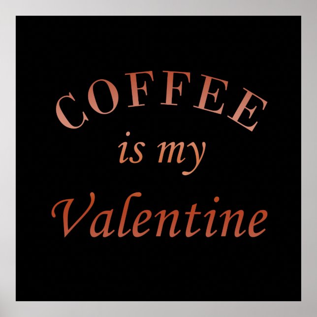 Coffee is my valentine funny poster (Front)