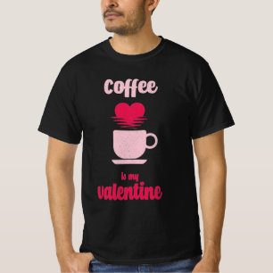 Coffee Is My Valentine Funny valentine gift T-Shirt