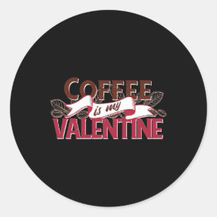 Coffee Is My Valentine Funny Valentines Day Graphi Classic Round Sticker