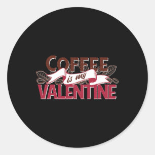 Coffee Is My Valentine Funny Valentines Day Graphi Classic Round Sticker