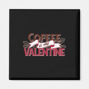 Coffee Is My Valentine Funny Valentines Day Graphi Magnet