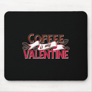 Coffee Is My Valentine Funny Valentines Day Graphi Mouse Mat