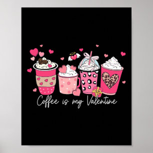 Coffee Is My Valentine Latte Love Heart For Womens Poster