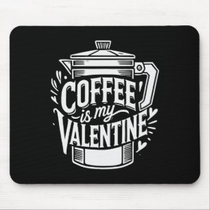 Coffee Is My Valentine Mouse Mat